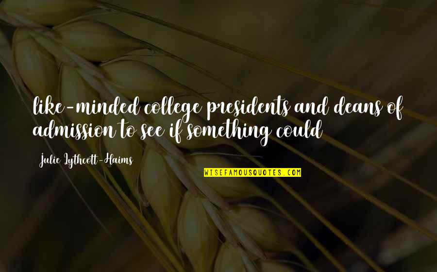 College Presidents Quotes By Julie Lythcott-Haims: like-minded college presidents and deans of admission to College Presidents Quotes By Julie Lythcott-Haims: like-minded college presidents and deans of admission to