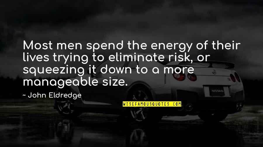 College Professors Quotes By John Eldredge: Most men spend the energy of their lives College Professors Quotes By John Eldredge: Most men spend the energy of their lives