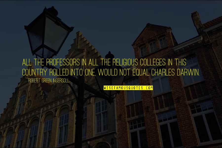 College Professors Quotes By Robert Green Ingersoll: All the professors in all the religious colleges