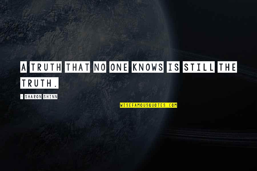 College Reopen Quotes By Sharon Shinn: A truth that no one knows is still College Reopen Quotes By Sharon Shinn: A truth that no one knows is still