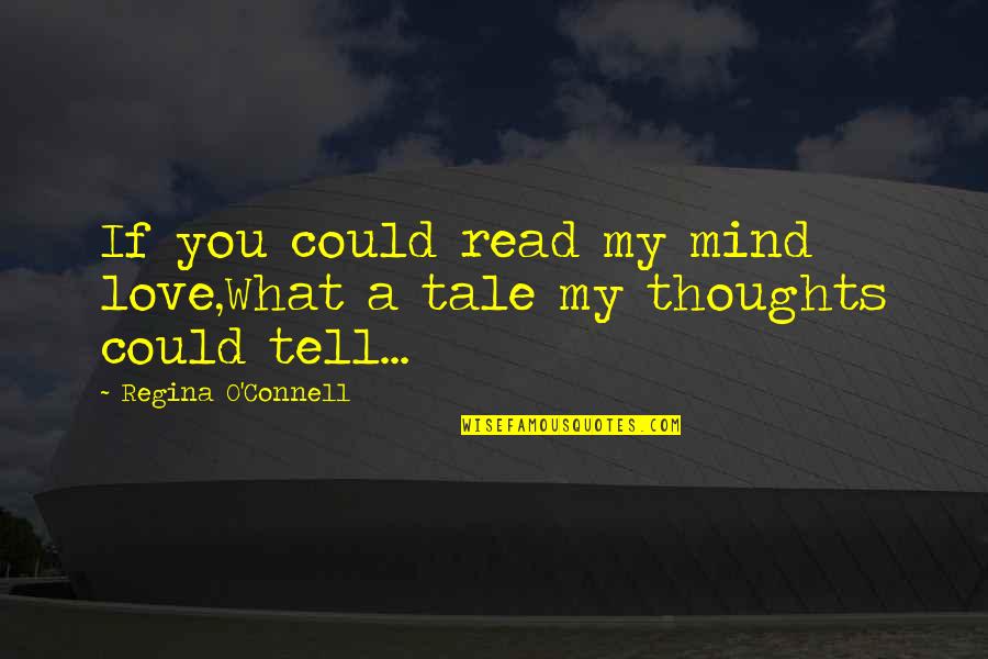 College Reopens Quotes By Regina O'Connell: If you could read my mind love,What a