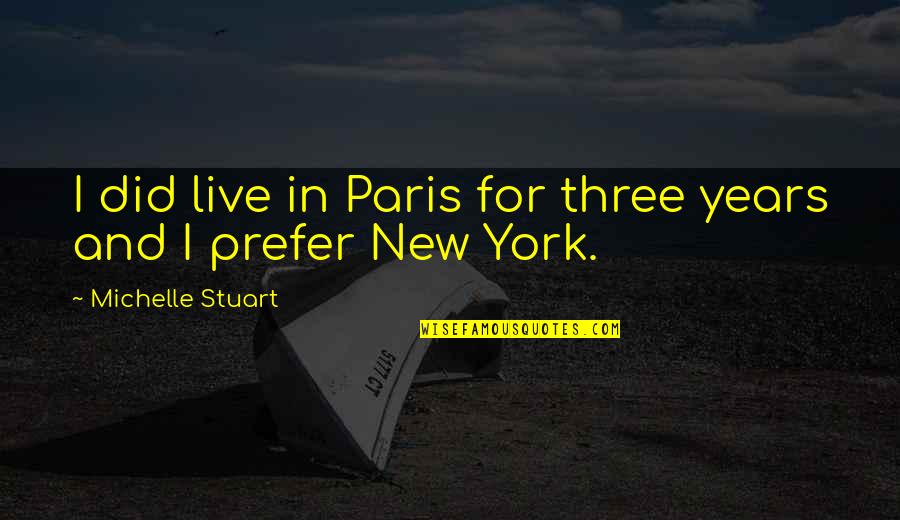 College Restart Quotes By Michelle Stuart: I did live in Paris for three years