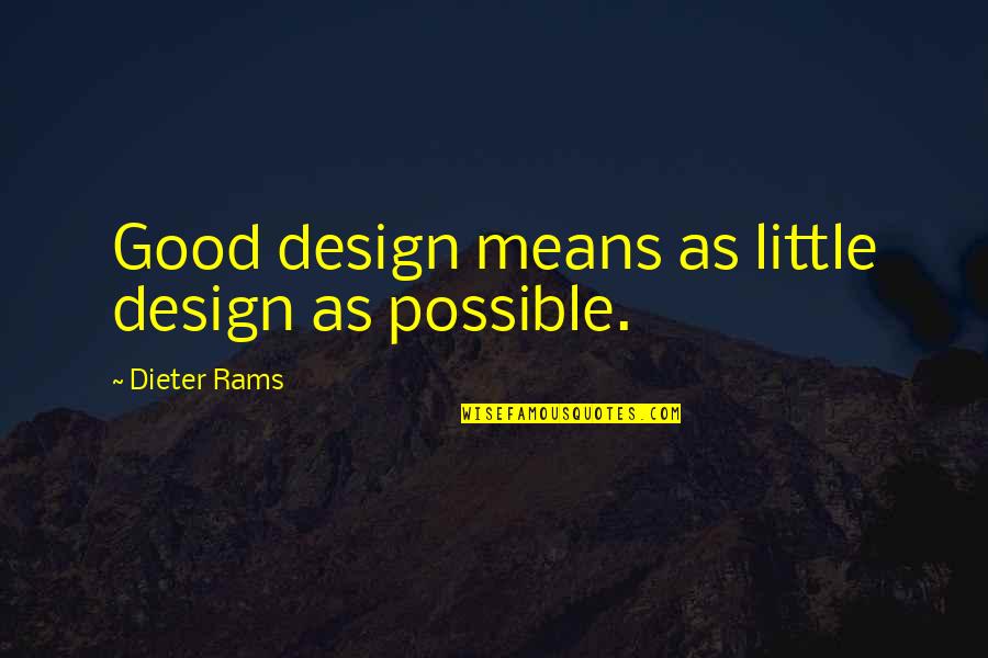 College Reunion Sayings And Quotes By Dieter Rams: Good design means as little design as possible.