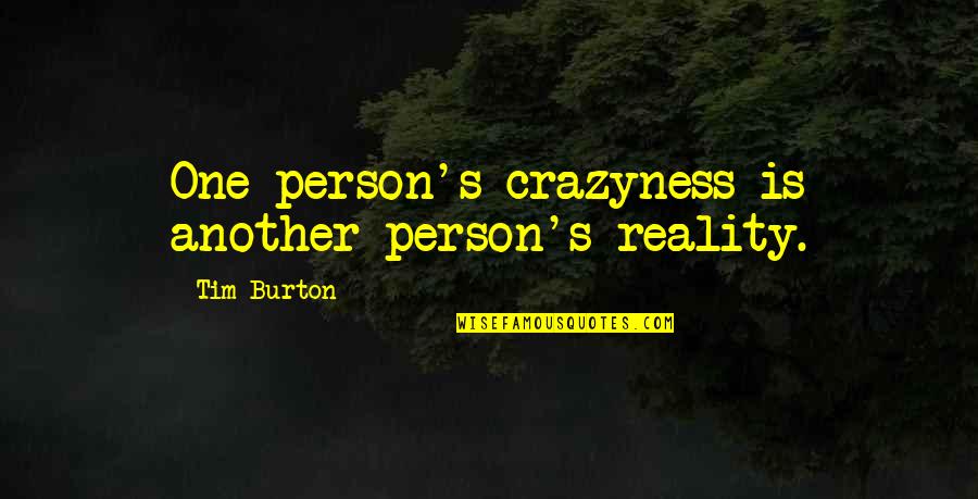 College Road Trip Movie Quotes By Tim Burton: One person's crazyness is another person's reality.