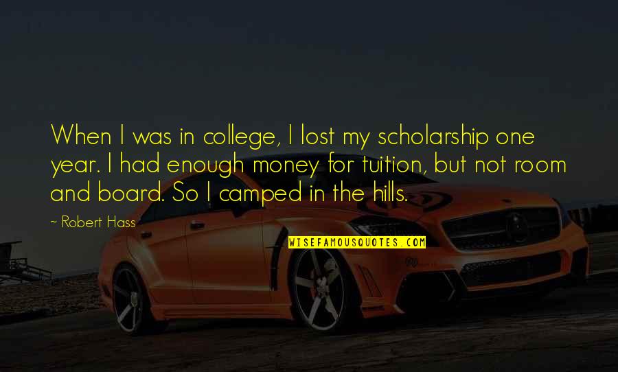 College Scholarship Quotes By Robert Hass: When I was in college, I lost my