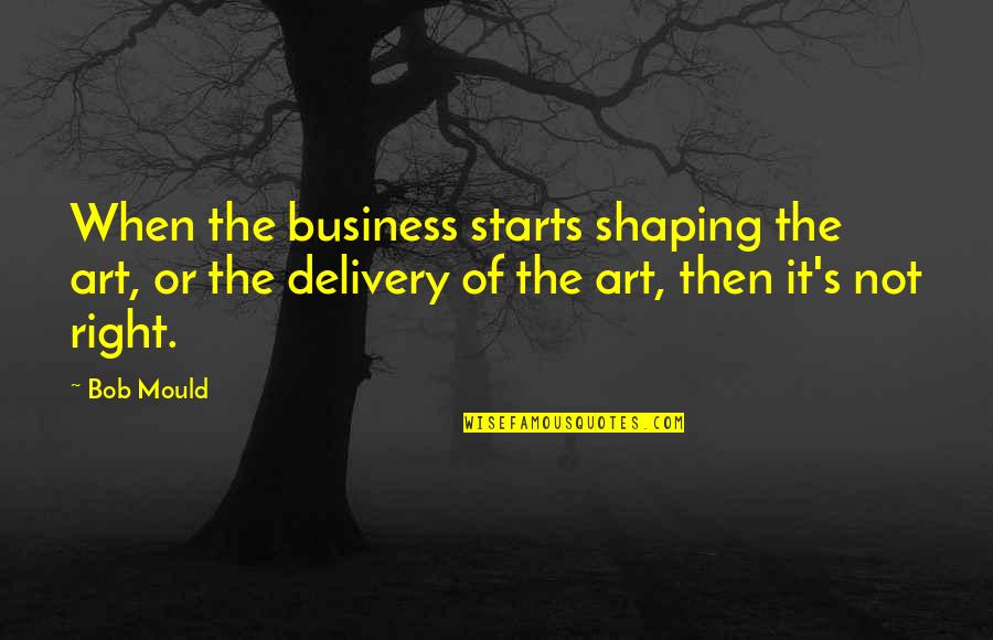 College Scholarships Quotes By Bob Mould: When the business starts shaping the art, or