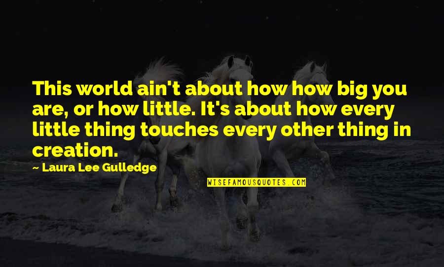 College Scholarships Quotes By Laura Lee Gulledge: This world ain't about how how big you