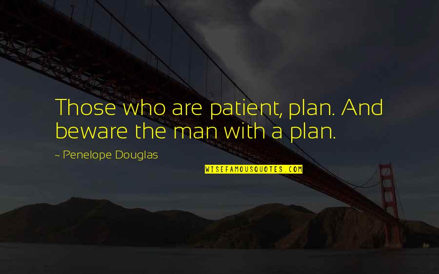 College Scholarships Quotes By Penelope Douglas: Those who are patient, plan. And beware the