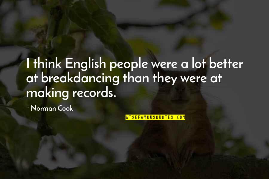 College Selfie Quotes By Norman Cook: I think English people were a lot better