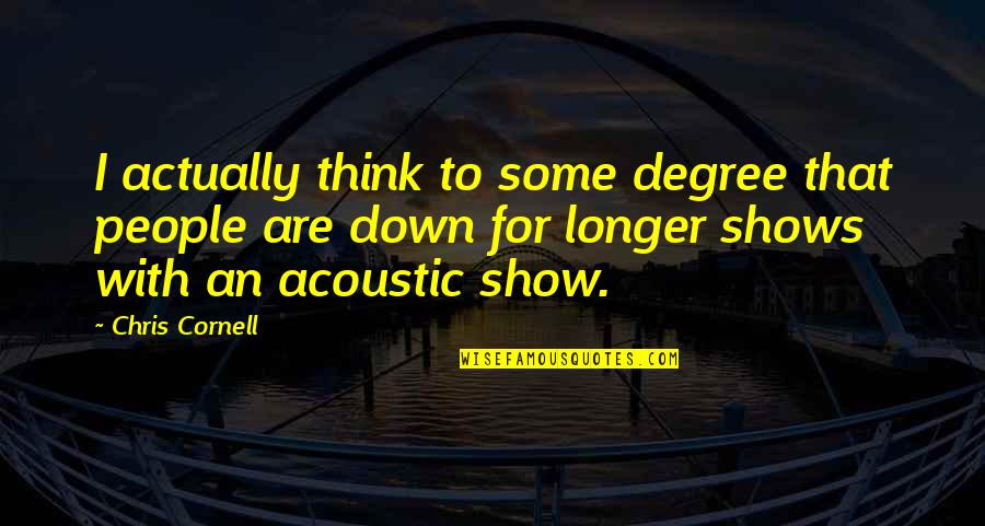 College Social Life Quotes By Chris Cornell: I actually think to some degree that people