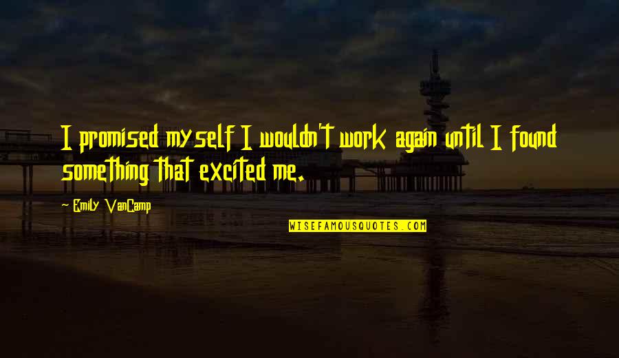 College Social Life Quotes By Emily VanCamp: I promised myself I wouldn't work again until