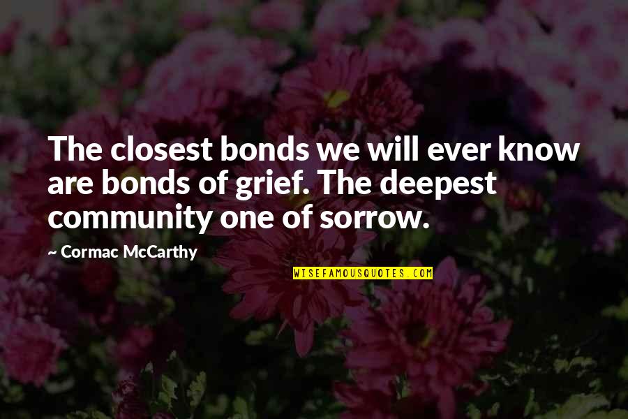 College Sophomore Quotes By Cormac McCarthy: The closest bonds we will ever know are College Sophomore Quotes By Cormac McCarthy: The closest bonds we will ever know are