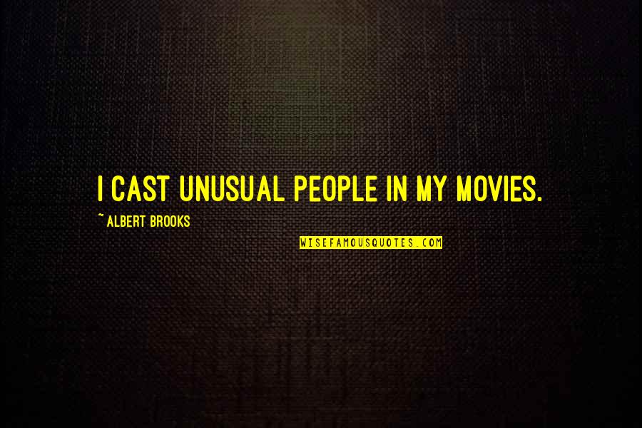 College Sport Quotes By Albert Brooks: I cast unusual people in my movies.