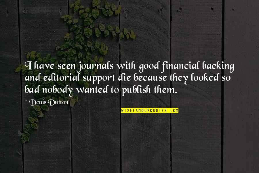 College Spring Break Quotes By Denis Dutton: I have seen journals with good financial backing