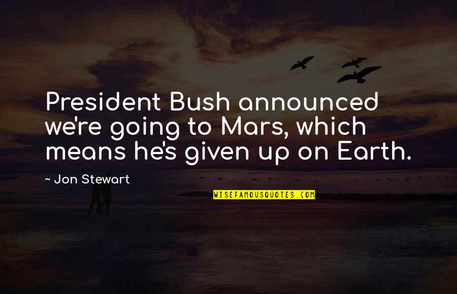 College Spring Break Quotes By Jon Stewart: President Bush announced we're going to Mars, which