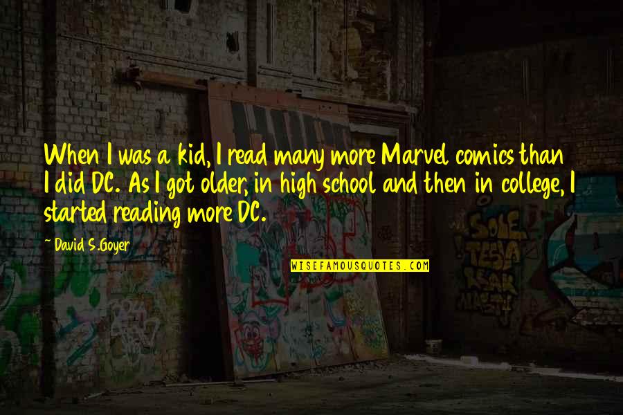 College Started Quotes By David S.Goyer: When I was a kid, I read many