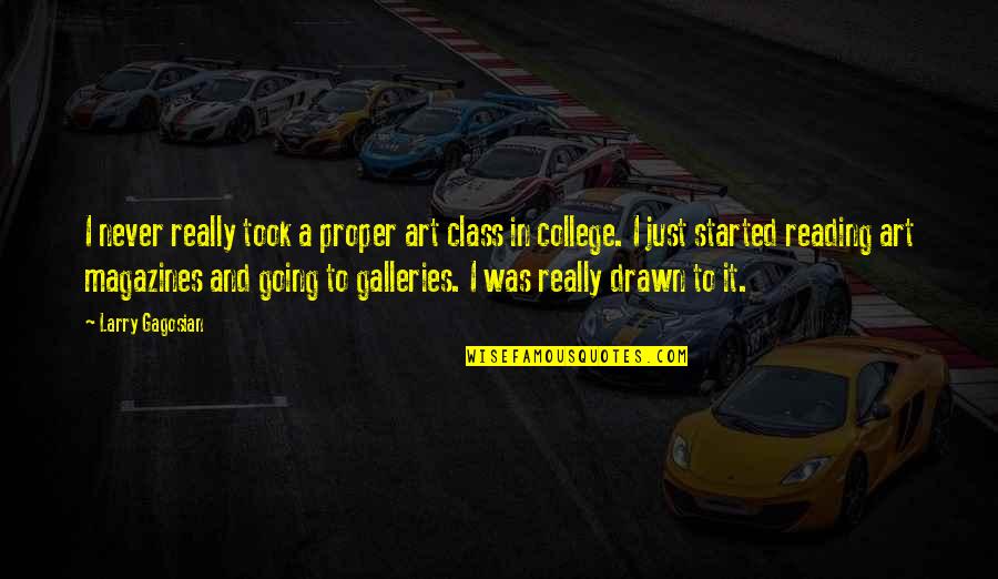 College Started Quotes By Larry Gagosian: I never really took a proper art class