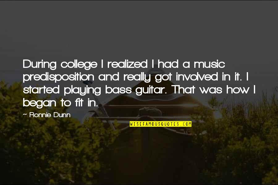 College Started Quotes By Ronnie Dunn: During college I realized I had a music