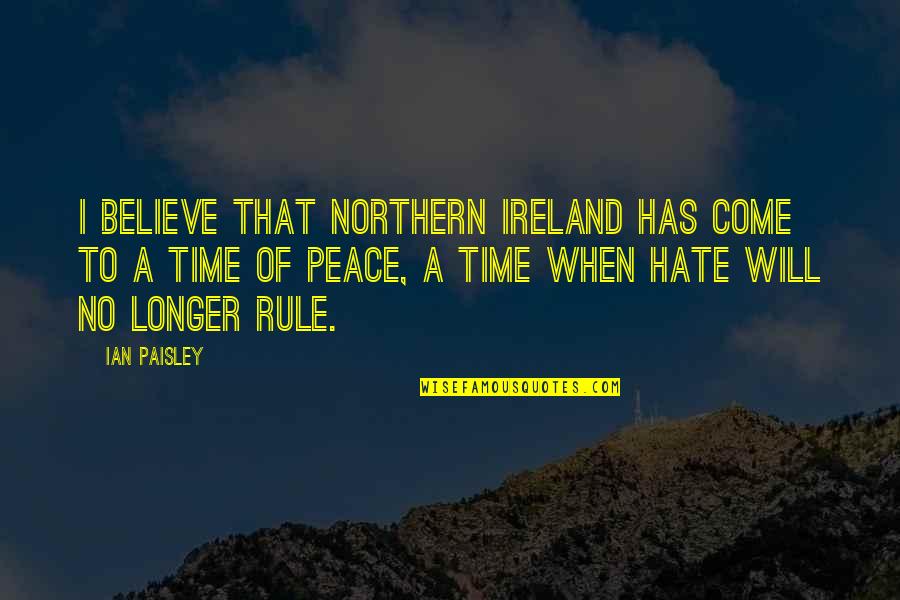 College Stress Quotes By Ian Paisley: I believe that Northern Ireland has come to
