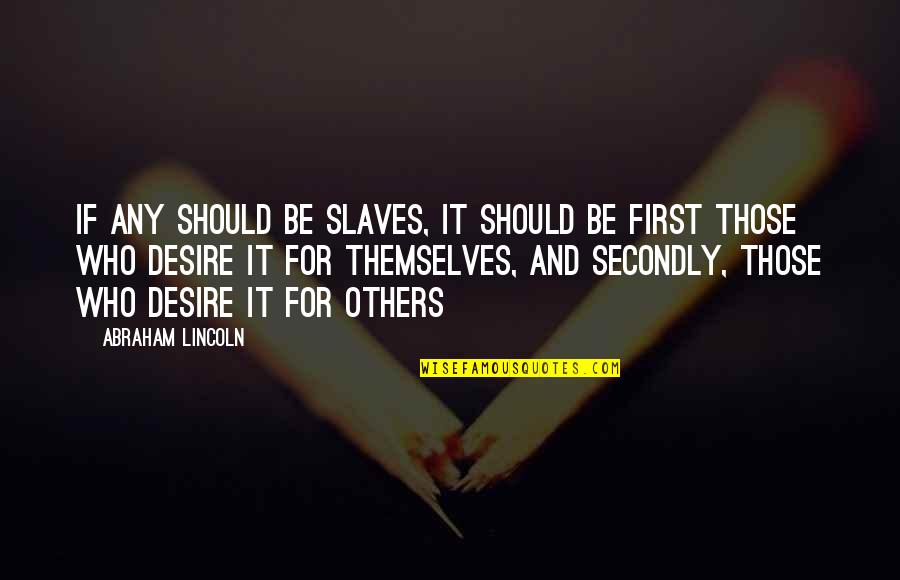 College Students During Finals Quotes By Abraham Lincoln: If any should be slaves, it should be