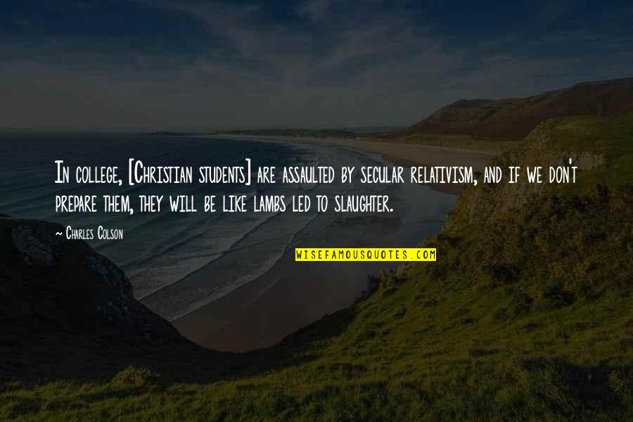 College Students Quotes By Charles Colson: In college, [Christian students] are assaulted by secular
