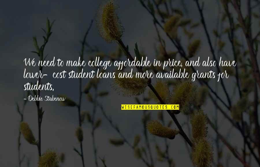 College Students Quotes By Debbie Stabenow: We need to make college affordable in price,