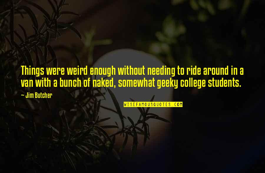 College Students Quotes By Jim Butcher: Things were weird enough without needing to ride