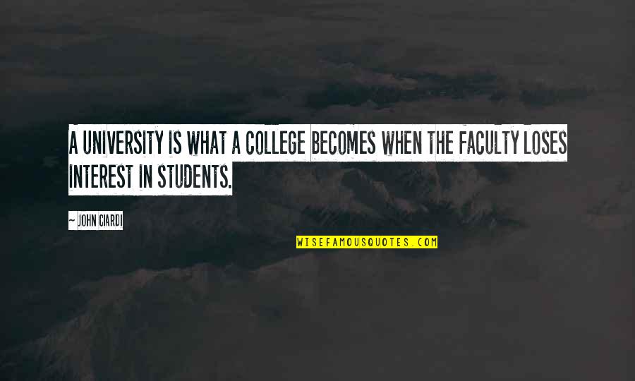 College Students Quotes By John Ciardi: A university is what a college becomes when