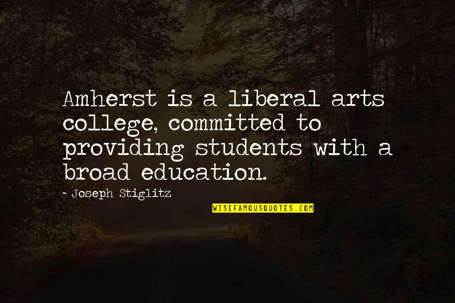 College Students Quotes By Joseph Stiglitz: Amherst is a liberal arts college, committed to College Students Quotes By Joseph Stiglitz: Amherst is a liberal arts college, committed to
