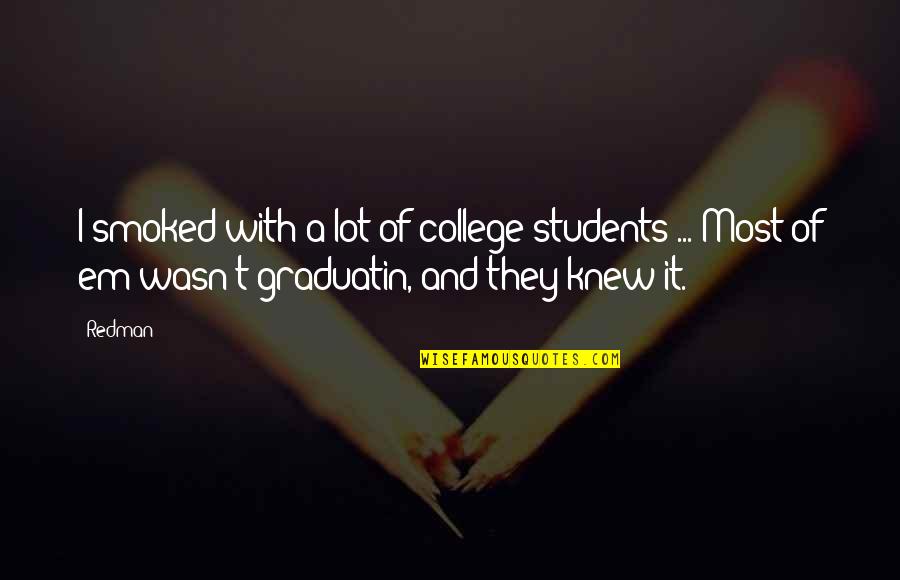 College Students Quotes By Redman: I smoked with a lot of college students