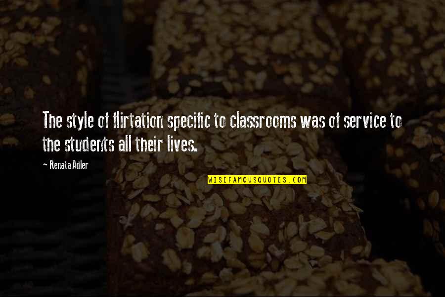 College Students Quotes By Renata Adler: The style of flirtation specific to classrooms was College Students Quotes By Renata Adler: The style of flirtation specific to classrooms was
