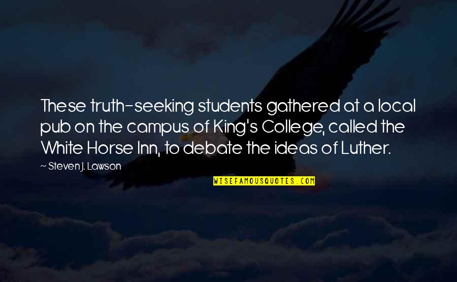 College Students Quotes By Steven J. Lawson: These truth-seeking students gathered at a local pub College Students Quotes By Steven J. Lawson: These truth-seeking students gathered at a local pub