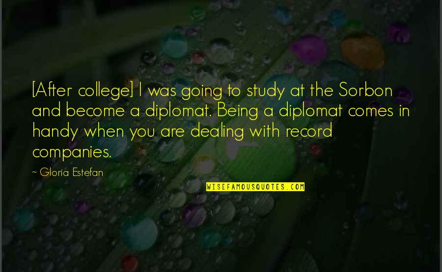College Study Quotes By Gloria Estefan: [After college] I was going to study at