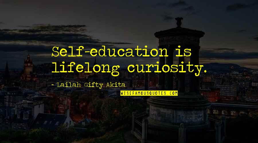 College Study Quotes By Lailah Gifty Akita: Self-education is lifelong curiosity.