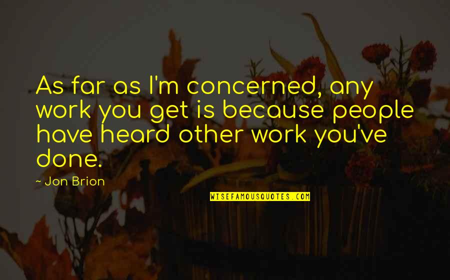 College Submission Quotes By Jon Brion: As far as I'm concerned, any work you