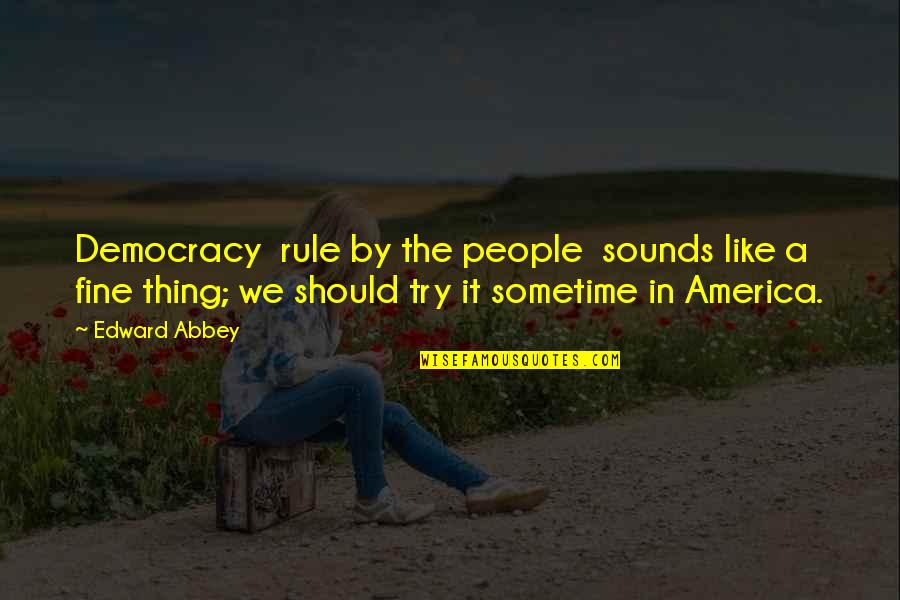 College Tailgate Quotes By Edward Abbey: Democracy rule by the people sounds like a