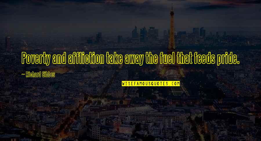 College Tailgate Quotes By Richard Sibbes: Poverty and affliction take away the fuel that College Tailgate Quotes By Richard Sibbes: Poverty and affliction take away the fuel that