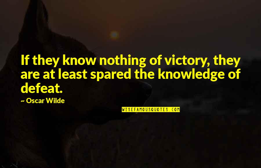 College Time Friendship Quotes By Oscar Wilde: If they know nothing of victory, they are