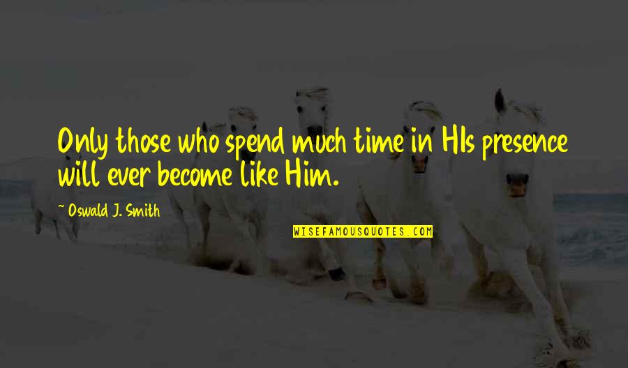 College Times Leaving Cert Quotes By Oswald J. Smith: Only those who spend much time in HIs