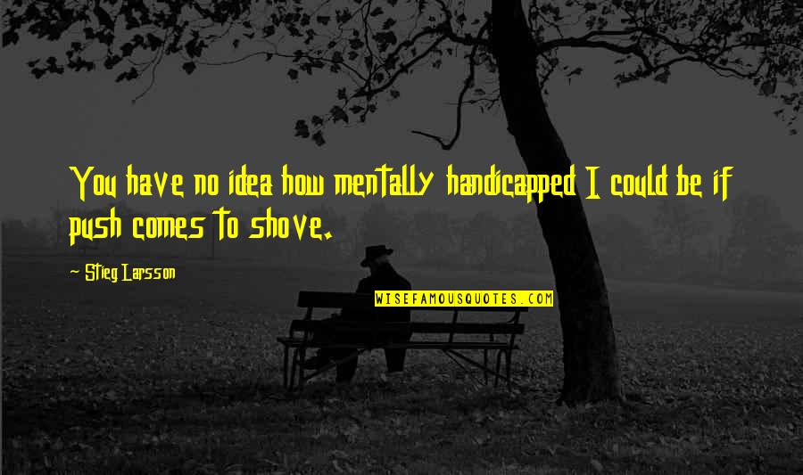 College Times Leaving Cert Quotes By Stieg Larsson: You have no idea how mentally handicapped I