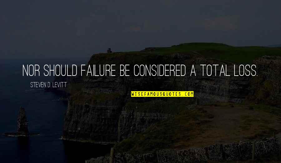 College Unbound Quotes By Steven D. Levitt: Nor should failure be considered a total loss. College Unbound Quotes By Steven D. Levitt: Nor should failure be considered a total loss.