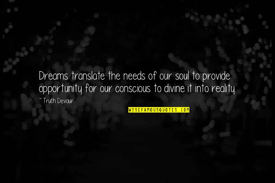 College Uniform Quotes By Truth Devour: Dreams translate the needs of our soul to