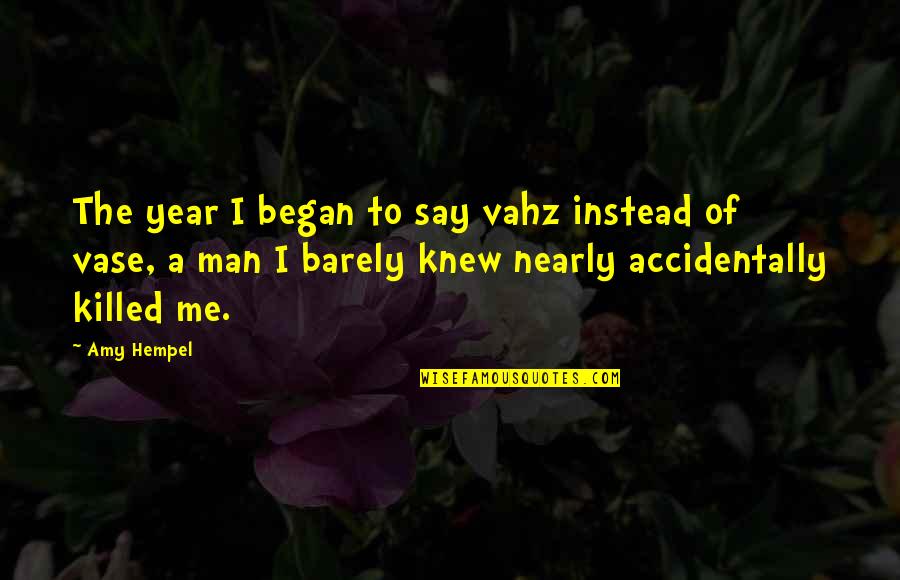 College World Series Quotes By Amy Hempel: The year I began to say vahz instead College World Series Quotes By Amy Hempel: The year I began to say vahz instead
