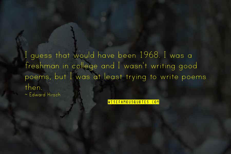 College Writing Quotes By Edward Hirsch: I guess that would have been 1968. I