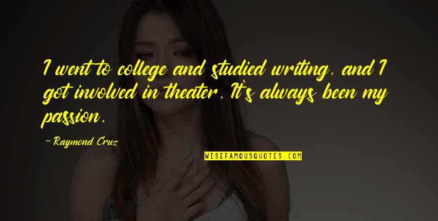 College Writing Quotes By Raymond Cruz: I went to college and studied writing, and