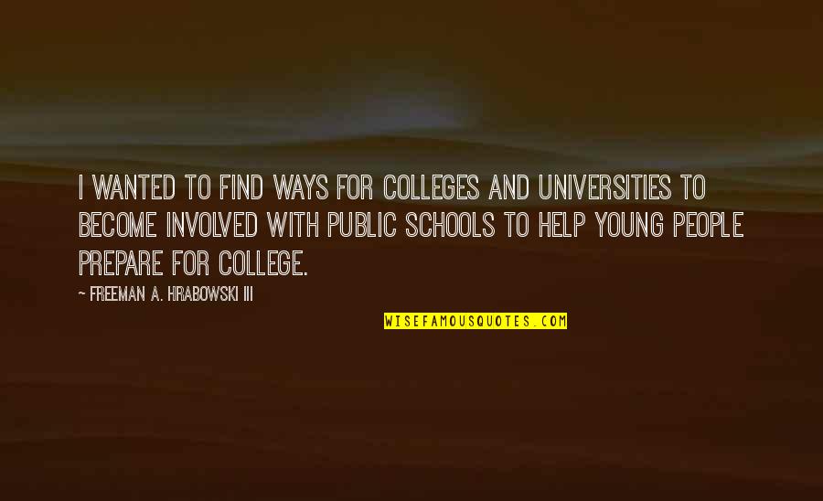 Colleges And Universities Quotes By Freeman A. Hrabowski III: I wanted to find ways for colleges and