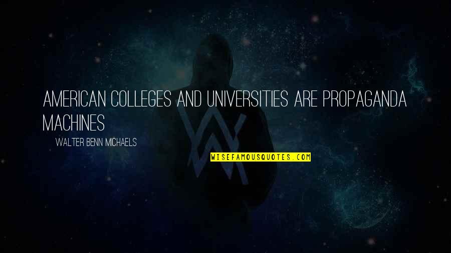 Colleges And Universities Quotes By Walter Benn Michaels: American colleges and universities are propaganda machines