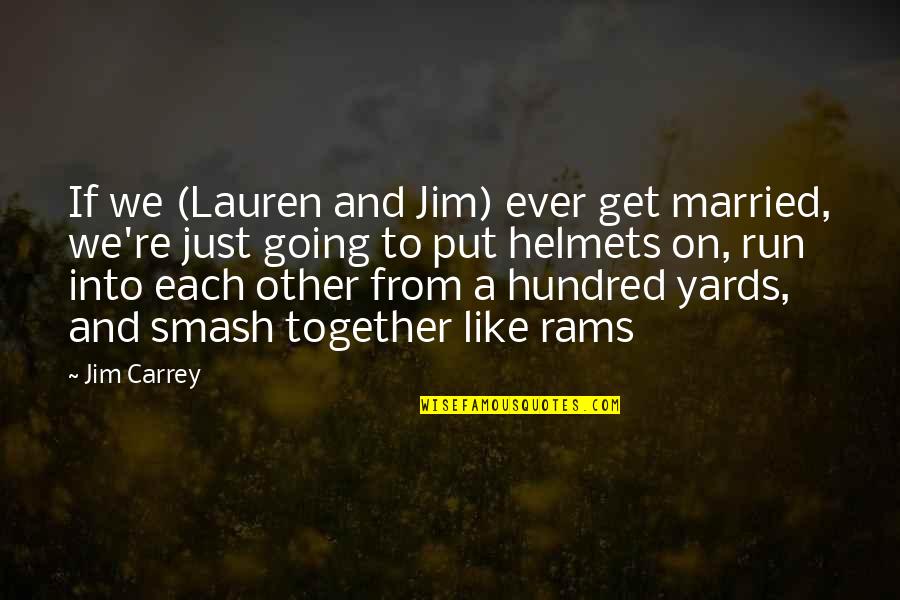 Colleges Friends Quotes By Jim Carrey: If we (Lauren and Jim) ever get married,