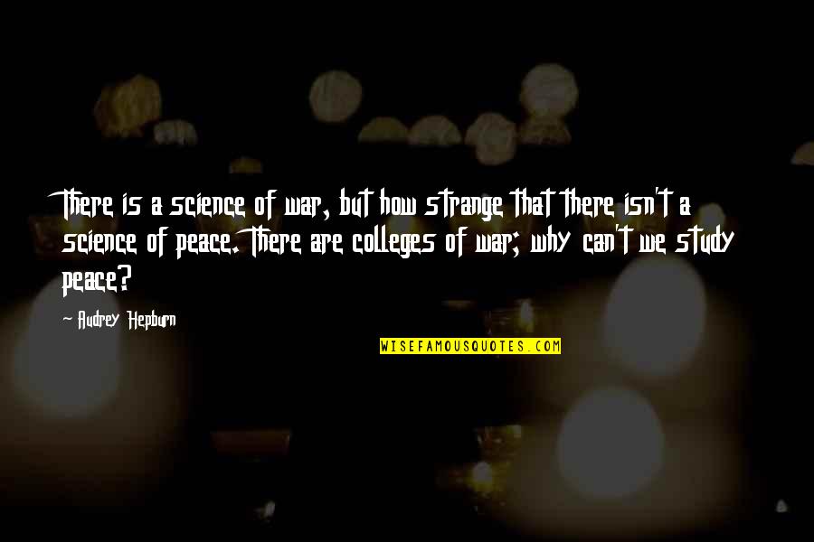 Colleges Quotes By Audrey Hepburn: There is a science of war, but how Colleges Quotes By Audrey Hepburn: There is a science of war, but how