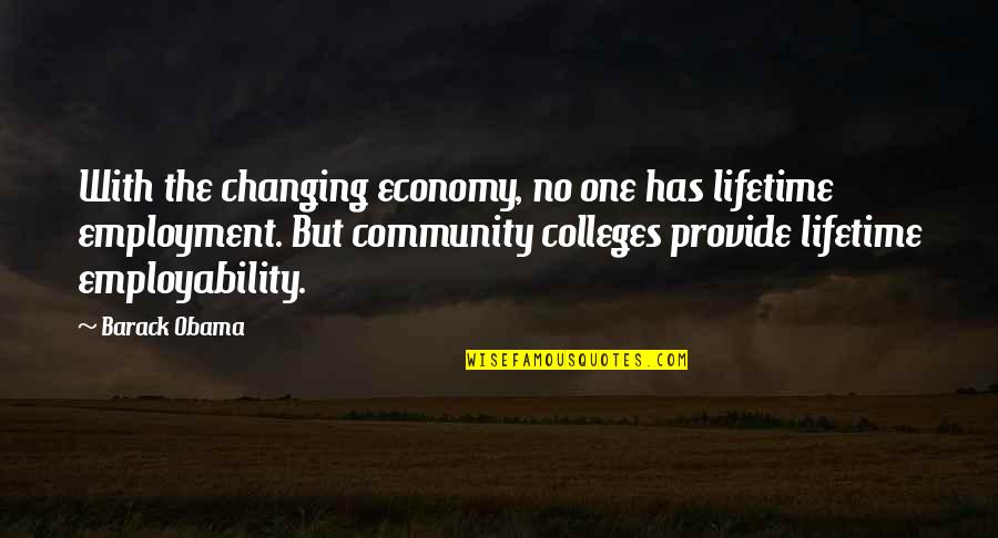 Colleges Quotes By Barack Obama: With the changing economy, no one has lifetime